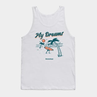 My dreams nowadays surf shirt Tank Top